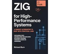 Zig for High-Performance Systems: A Robust Alternative to Rust with Practical Labs: Exploring Zig's Capabilities for Building Efficient Systems through Hands-On Exercises