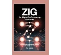 ZIG for High-Performance Systems: Competitive Alternatives to Rust with Hands-On Labs