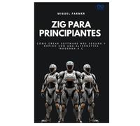 Zig para principiantes: Cómo crear software más seguro y rápido con una alternativa moderna a C (Colección de Lenguajes de Próxima Generación)