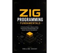 Zig Programming Fundamentals: A Practical Guide to Memory Safety, Performance-Oriented Design, and Modern Systems Development