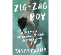 Zig-Zag Boy: A Memoir of Madness and Motherhood