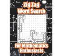 Zig Zag Word Search for Mathematics Enthusiasts: Packed with Algebra, Geometry, Calculus & STEM Vocabulary for Tweens, Teens, Adults & Seniors