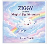 Ziggy and the Magical Sky Adventure.: A Heartwarming Children’s Story About Kindness, Confidence, and Helping Others