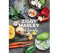 Ziggy Marley and Family Cookbook : Whole, Organic Ingredients and Delicious Meals from the Marley Kitchen