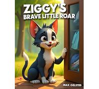 Ziggy’s Brave Little Roar (The Adventures Of Ziggy and Olivia)