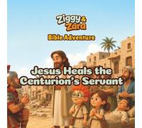 Ziggy & Zara Bible Adventure: Jesus Heals the Centurion's Servant: A Christian Bible Story, Coloring, and Activity Book for Kids About Faith, Humility, and Trusting Jesus
