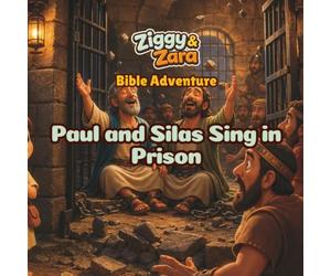 Ziggy & Zara Bible Adventure: Paul and Silas Sing in Prison: A Christian Bible Story, Coloring, and Activity Book for Kids About Prayer, Praise, Courage, and Trusting God