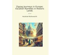 Zigzag Journeys in Europe: Vacation Rambles in Historic Lands (Classic Books)