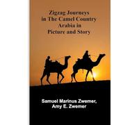 Zigzag Journeys in the Camel Country: Arabia in Picture and Story