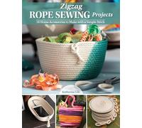 Zigzag Rope Sewing Projects: 16 Home Accessories to Make with a Simple Stitch (Landauer) Learn the Craft of Sewing with Rope - Create Durable and Decorative Bags, Bowls, Baskets, Trivets, and More