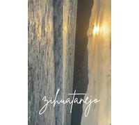 Zihua at Sunset | Pacific Paradise at Dusk | Breathtaking Horizon View | 6x9 Lined Journal: Zihuatanejo Golden Hour Coastal Notebook Original Photography from Playa La Ropa, Zihuatanejo, Mexico