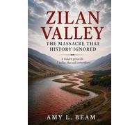ZILAN VALLEY The Massacre That History Ignored: A hidden genocide. A valley that still remembers. (color photos)