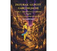 ZILFURAX : LE PETIT GARÇON JAUNE: Tome 4 : Zilfurax et le Gardien Perdu - Partie 2 : La Lumière Retrouvée