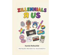 ZILLENNIALS R US: What They Built · What It Built in You · How to Actually Fix It