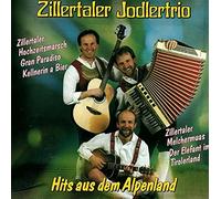 Zillertaler Jodlertrio - Hits aus dem Alpenland