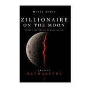 ZILLIONAIRE ON THE MOON: Twelve Settlers, One Dead World