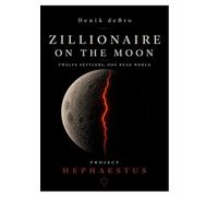 ZILLIONAIRE ON THE MOON: Twelve Settlers, One Dead World
