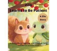 Zilo Learns to Be Patient: A Story About Waiting, Calmness, and Self-Control for Kids Ages 3-6 (Zilo the Kind Squirrel Series)