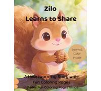 Zilo learns to Share: A Heartwarming Story About Honesty, Kindness, and Friendship for Kids Ages 3-6 (Zilo the Kind Squirrel Series)