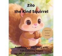 Zilo The Kind Squirrel: A Heartwarming Story About Honesty, Kindness, and Friendship for Kids Ages 3-6: A Heartwarming Story with Fun Coloring Pages (Zilo the Kind Squirrel Series)