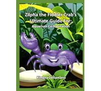 Zilpha the Fiddler Crab’sUltimate Guide For: Aquarium Co-habitation (Animal's Ultimate Guide Series)