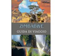 ZIMBABWE GUIDA DI VIAGGIO 2025: Esplora il cuore dell'Africa meridionale