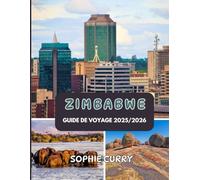 ZIMBABWE GUIDE DE VOYAGE 2025/2026: Conseils d'initiés, attractions incontournables et favoris locaux