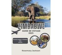 ZIMBABWE GUIDE DE VOYAGE 2025: Comment voyager au Zimbabwe avec intention