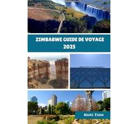 Zimbabwe Guide de voyage 2025: « Un voyage captivant à travers la nature, la culture et les merveilles intemporelles du Zimbabwe »