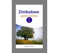 Zimbabwe Guide de Voyage 2026: Découvrez les secrets de l'Afrique australe : un guide complet pour les aventuriers, les passionnés de culture et les ... safaris animaliers et les traditions locales.