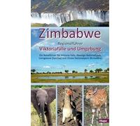 Zimbabwe: Regionalführer Viktoriafälle und Umgebung: Ein Reiseführer für Victoria Falls, Hwange Nationalpark, Livingstone (Zambia) und Chobe Nationalpark (Botswana)