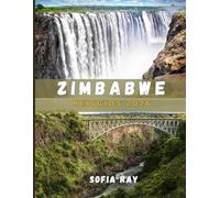ZIMBABWE REISGIDS 2026: De essentiële gids voor de verborgen schatten, levendige geschiedenis en buitenavonturen van Zimbabwe