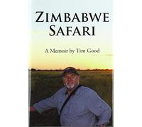 Zimbabwe Safari: A Memoir by Tim Good