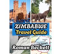 Zimbabwe Travel guide 2025: The Ultimate Guide with Insider Tips on Hotels, Where to Stay, the Best Time to Visit, Top Attractions, and Unforgettable Experiences