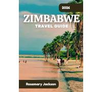 ZIMBABWE TRAVEL GUIDE 2026: Zimbabwe 2026: Everything You Need To Know