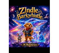 Zindle Barkwhistle: A Magical Space Adventure About Friendship Courage Teamwork And Wonder