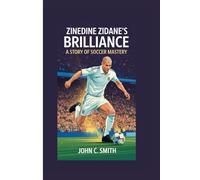 ZINEDINE ZIDANE’S BRILLIANCE: A STORY OF SOCCER MASTERY