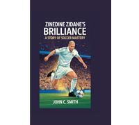 ZINEDINE ZIDANE’S BRILLIANCE: A STORY OF SOCCER MASTERY