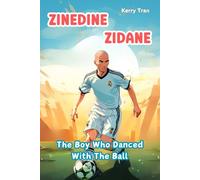 Zinedine Zidane: The Boy Who Danced With The Ball: Children's book about the soccer legend (Soccer Biographies for Kids)
