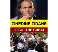 Zinedine Zidane - Zizou the Great