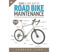 Zinn & the Art of Road Bike Maintenance: The World's Best-Selling Bicycle Repair and Maintenance Guide, 6th Edition