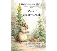 Zinny's Secret Garden: A Woodland Adventure of Healing and Heart (Train Mountain Tails™ ~ Tiny Paws, Timeless Adventures™)