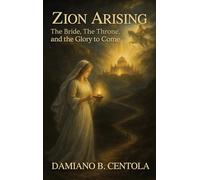 Zion Arising: The Bride, the Throne, and the Glory to Come