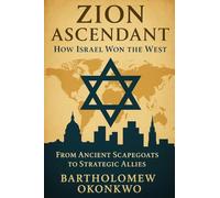 Zion Ascendant: How Israel Won the West