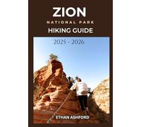 ZION NATIONAL PARK HIKING GUIDE 2025 - 2026: Your Complete Trail Companion for Unforgettable Adventures in Utah’s Canyon Paradise (The Explorer’s Footpath Series)