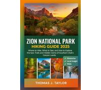 Zion National Park Hiking Guide 2025: Where to Hike, What to See, and How to Explore the Epic Trails and Hidden Gems of Southern Utah’s Canyon Lands