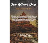 Zion National Park Hiking Guide 2026: A Section-by-Section Handbook for The Narrows, Angels Landing and the Park's Most Spectacular Trails With ... Utah (Discovering the World's Best Hikes)