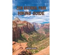 ZION NATIONAL PARK HIKING GUIDE: Explore Angels Landing, The Narrows, and Utah’s Red Canyon Trails with Expert Maps, Insider Tips, and Stunning ... ... Ultimate Hiking Adventures Series)