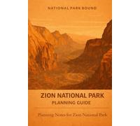 Zion National Park: The Complete Budget Planning Guide: Camping Reservations, Angels Landing Permits, Trail Guides, Shuttle Information and Planning Guide (National Park Bound)
