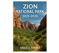 Zion National Park: The Complete Guide to Conquering Trails, Hidden Wonders, and Iconic Landscapes in 2025-2026